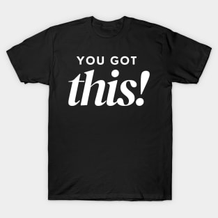 You Got This. Classic Typography Self Empowerment Quote. T-Shirt